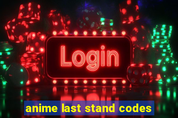 anime last stand codes